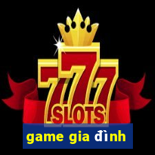 game gia đình