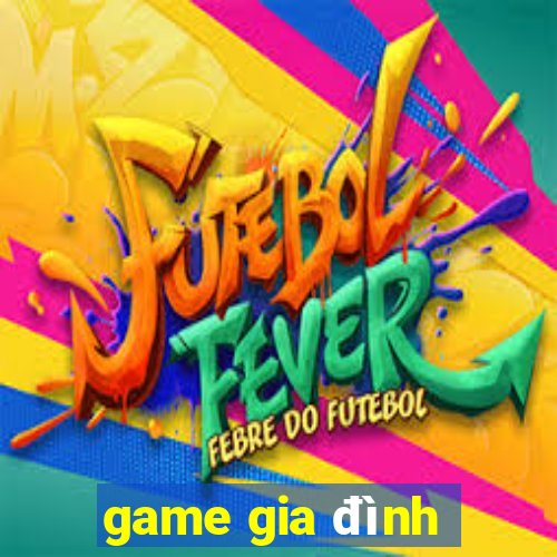 game gia đình