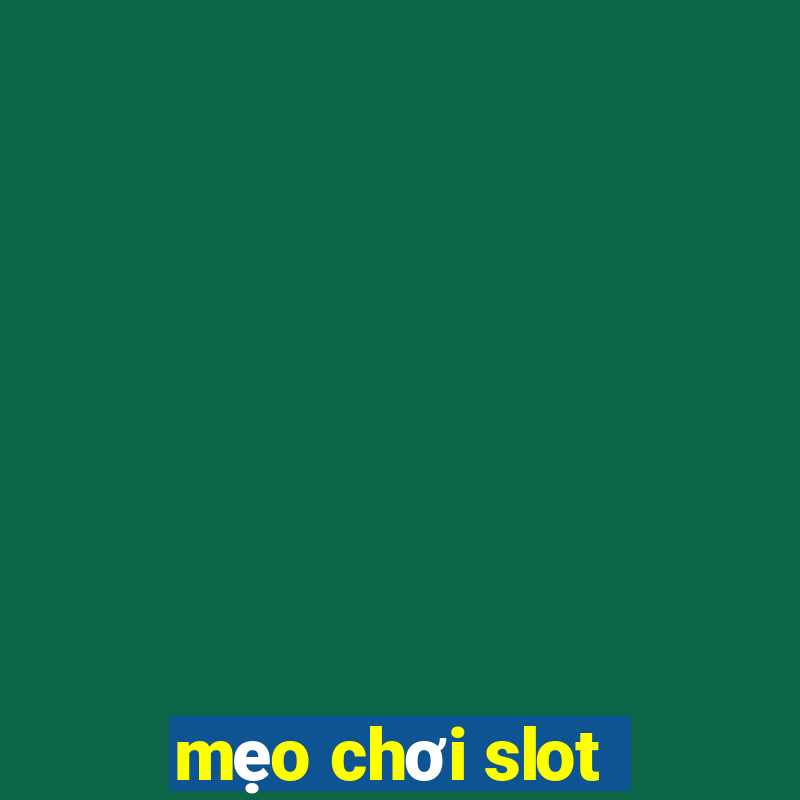 mẹo chơi slot