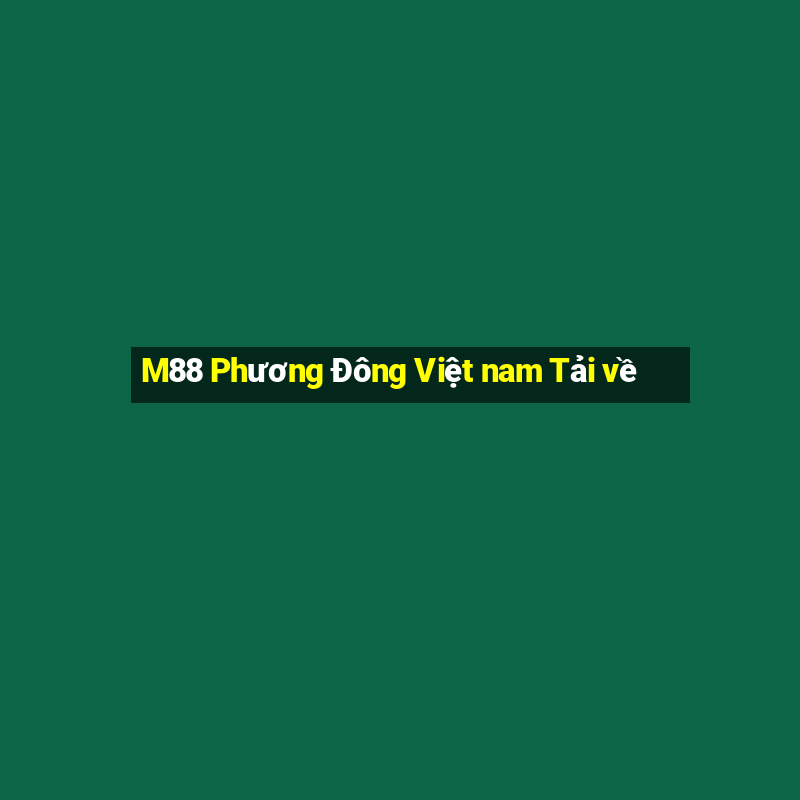 M88 Phương Đông Việt nam Tải về