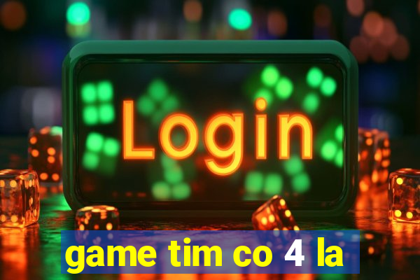 game tim co 4 la