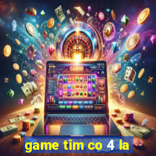 game tim co 4 la