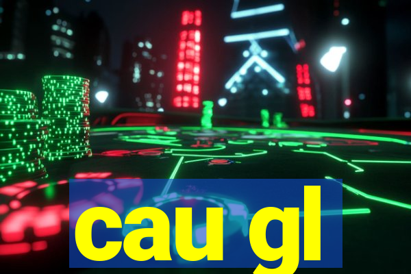 cau gl