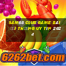 Sam68 Club Game Bài Đổi Thưởng Uy Tín 2024