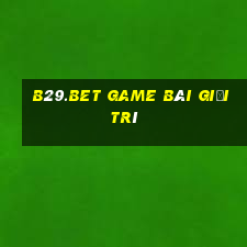 B29.Bet Game Bài Giải Trí