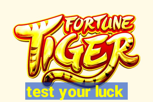 test your luck