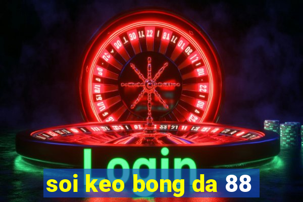 soi keo bong da 88