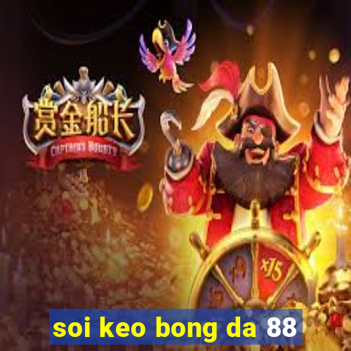 soi keo bong da 88