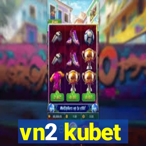 vn2 kubet