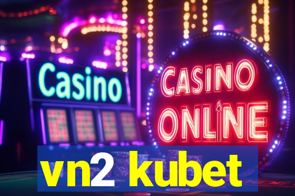 vn2 kubet