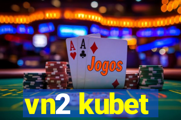 vn2 kubet