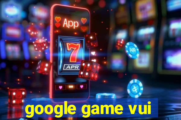 google game vui