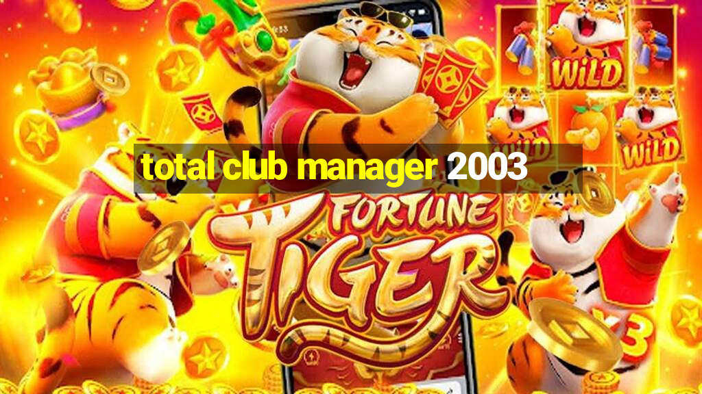 total club manager 2003