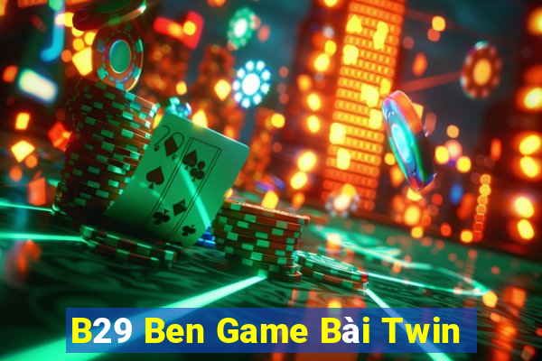 B29 Ben Game Bài Twin