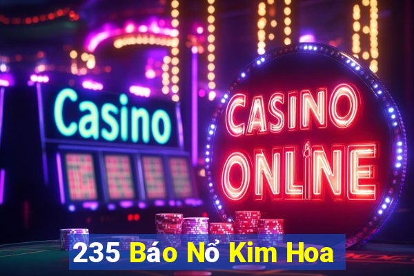 235 Báo Nổ Kim Hoa