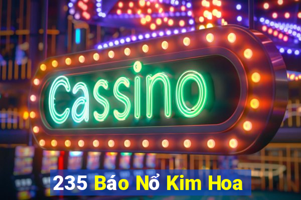 235 Báo Nổ Kim Hoa