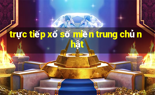 trực tiếp xổ số miền trung chủ nhật