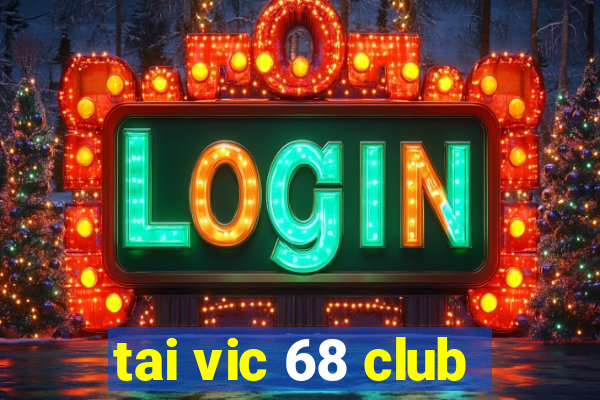 tai vic 68 club