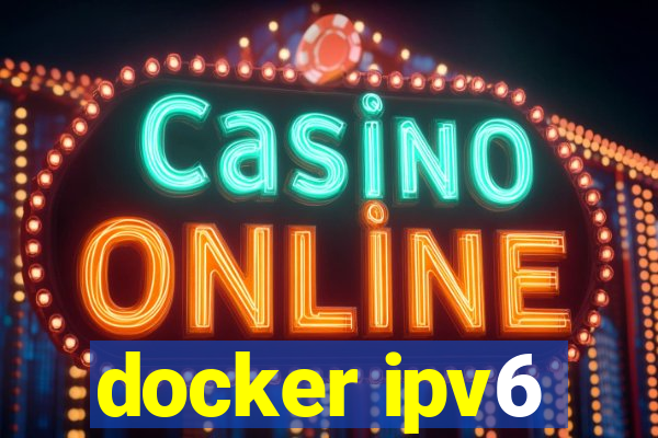 docker ipv6