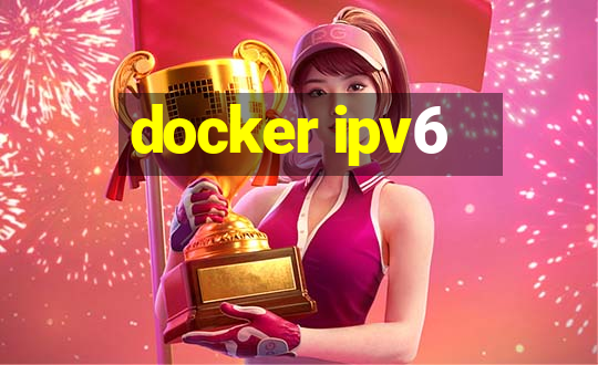 docker ipv6