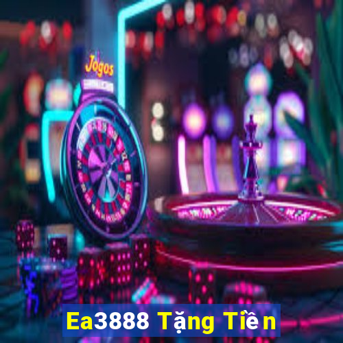 Ea3888 Tặng Tiền