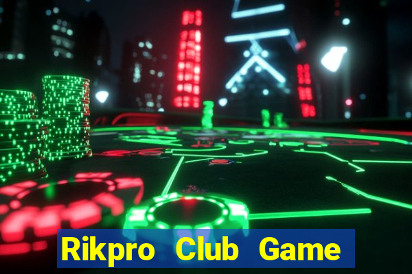 Rikpro Club Game Bài Đổi Thưởng Uy Tín