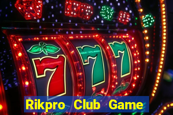 Rikpro Club Game Bài Đổi Thưởng Uy Tín