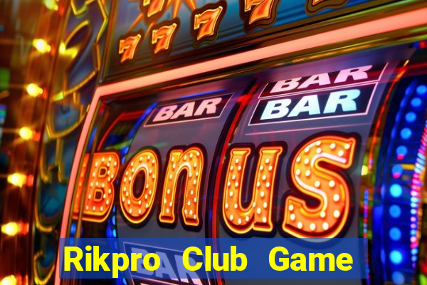 Rikpro Club Game Bài Đổi Thưởng Uy Tín