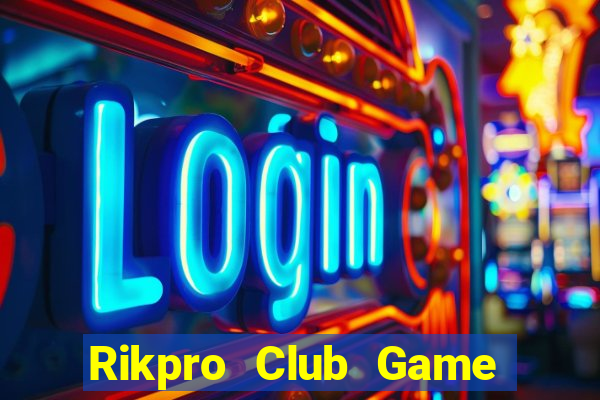 Rikpro Club Game Bài Đổi Thưởng Uy Tín