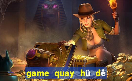 game quay hũ dễ nổ nhất