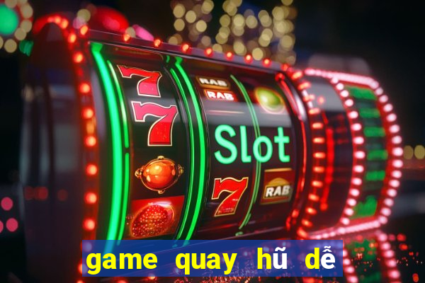 game quay hũ dễ nổ nhất