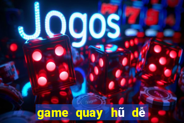 game quay hũ dễ nổ nhất