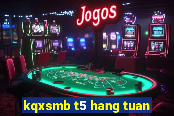 kqxsmb t5 hang tuan