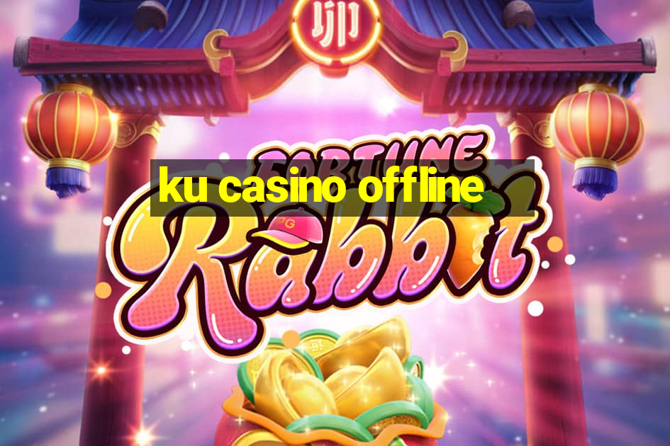 ku casino offline