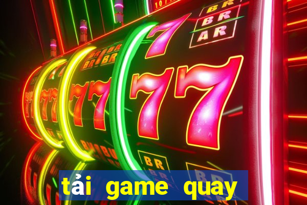 tải game quay hũ đổi thưởng