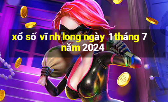 xổ số vĩnh long ngày 1 tháng 7 năm 2024