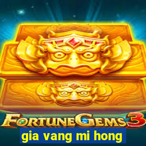 gia vang mi hong