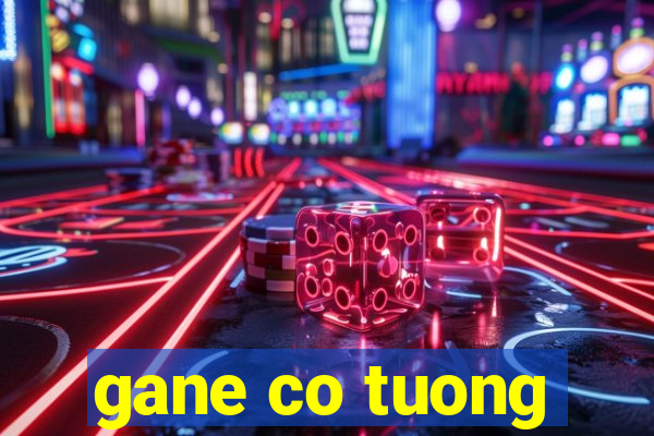 gane co tuong