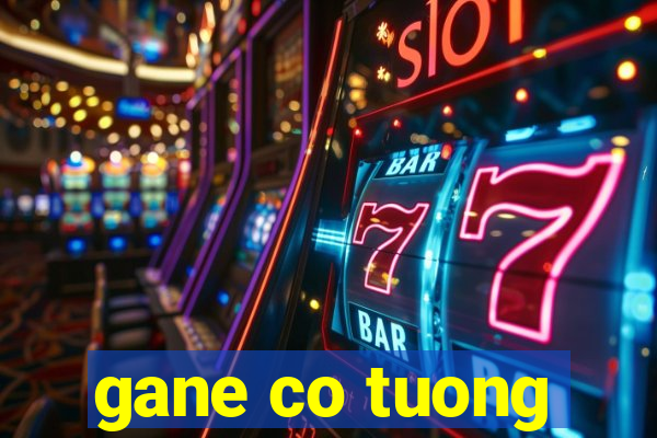 gane co tuong