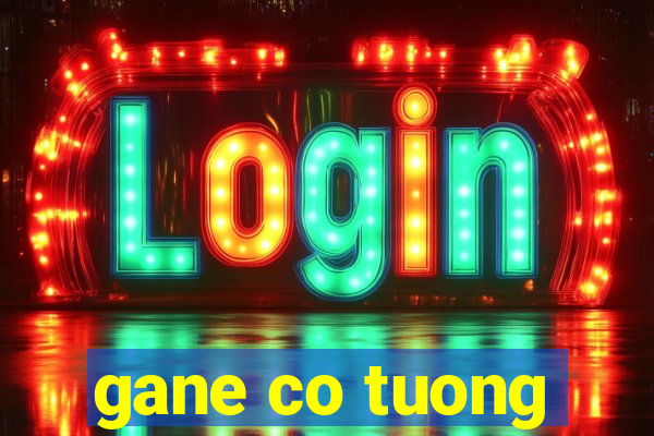 gane co tuong