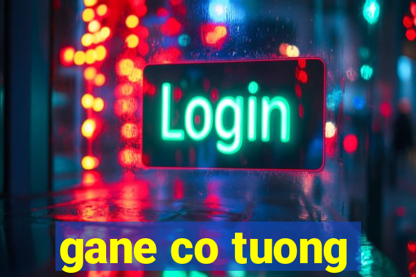 gane co tuong