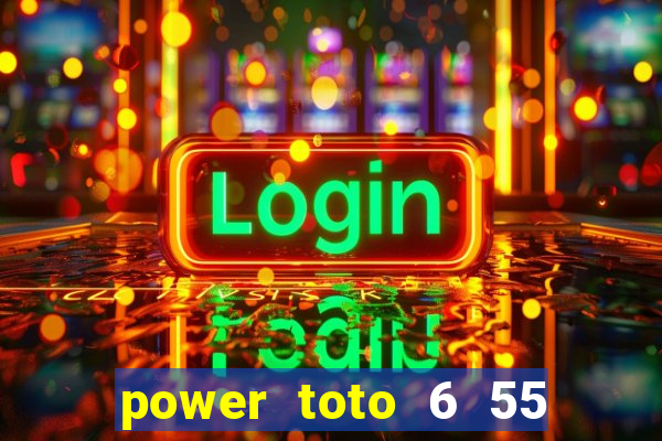 power toto 6 55 how to play