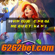 99vin club   cổng game quốc tế hà nội