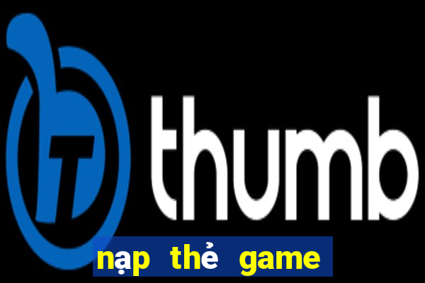 nạp thẻ game nổ hũ