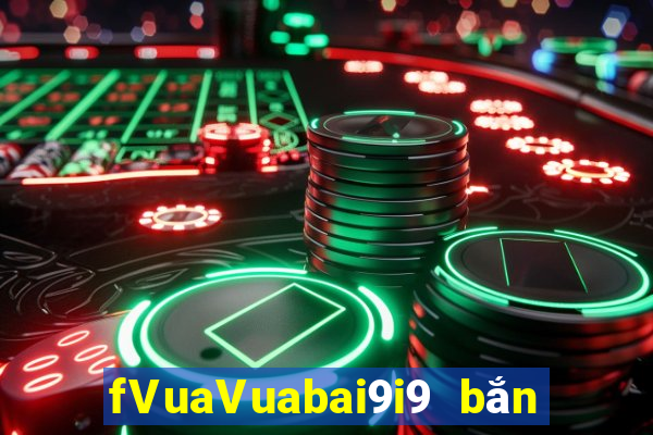 fVuaVuabai9i9 bắn trứng việt nam 28Fun88