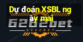 Dự đoán XSBL ngày mai