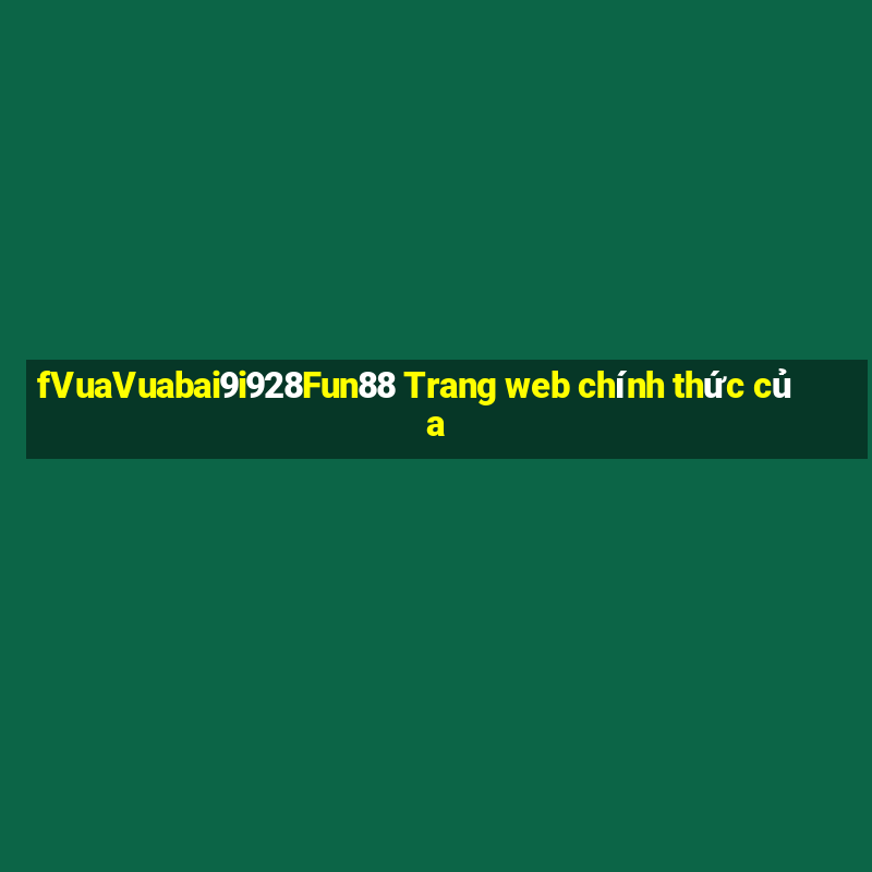 fVuaVuabai9i928Fun88 Trang web chính thức của