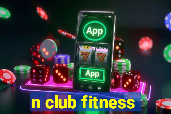 n club fitness