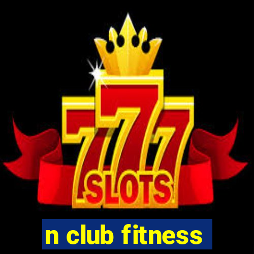 n club fitness