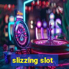 slizzing slot